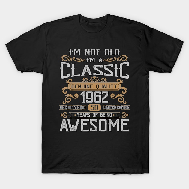 Im Not Old Im A Classic 1962 Funny 58th Birthday Gift T-Shirt by pumpkinpamper6